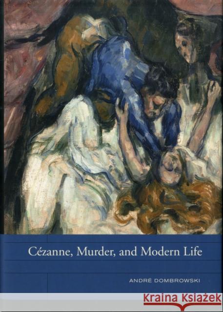 Cézanne, Murder, and Modern Life: Volume 3 Dombrowski, André 9780520273399  - książka