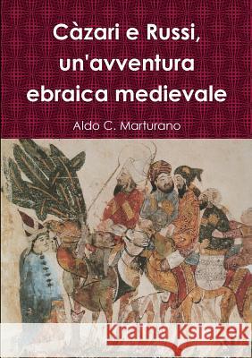 Càzari e Russi, un'avventura ebraica medievale Aldo C Marturano 9781326780302 Lulu.com - książka