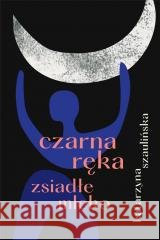 Czarna ręka, zsiadłe mleko Katarzyna Szaulińska 9788396447647 Filtry - książka