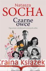 Czarne owce. Opowieść o kobietach wiernych sobie Natasza Socha 9788308084212 Literackie - książka