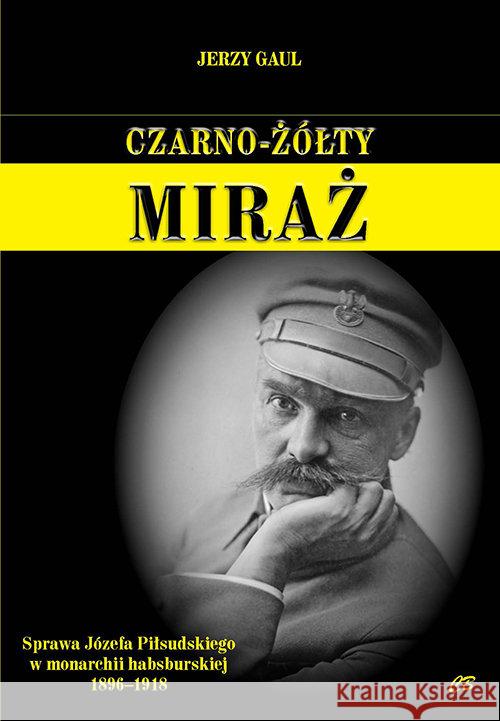 Czarno- żółty miraż. Sprawa Józefa Piłsudskiego... Gaul Jerzy 9788373392168 CB - książka