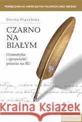 Czarno na białym. Gramatyka i sprawność pisania B2 Dorota Prążyńska 9788324239368 Universitas - książka