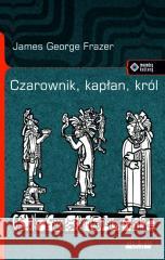 Czarownik, kapłan, król James George Frazer 9788379984565 vis-a-vis Etiuda - książka