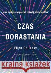 Czas dorastania. Jak mądrze wspierać rozwój... Ellen Galinsky 9788381029001 CeDeWu - książka