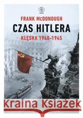 Czas Hitlera T.2 Klęska 1940-1945 Frank McDonough, Tomasz Fiedorek 9788381883597 Rebis - książka