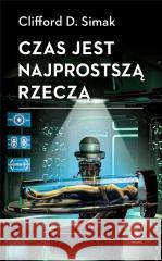 Czas jest najprostszą rzeczą Clifford D. Simak 9788381885485 Rebis - książka