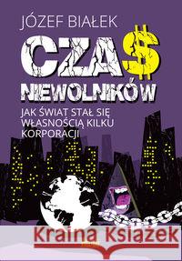 Czas niewolników. Jak świat stał się własnością.. Białek Józef 9788365842190 Wektory - książka