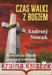 Czas walki z Bogiem Andrzej Nowak 9788375534290 Biały Kruk - książka