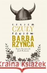 Czasem czuły, czasem barbarzyńca Tomasz Kwaśniewski, Jacek Masłowski 9788326843143 Agora - książka