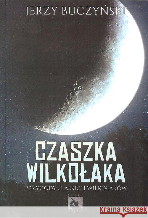 Czaszka wilkołaka Buczyński Jerzy 9788365558176 Silesia Progress - książka