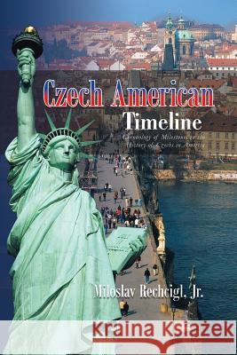 Czech American Timeline: Chronology of Milestones in the History of Czechs in America Rechcigl, Miloslav, Jr. 9781481757058 Authorhouse - książka