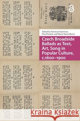 Czech Broadside Ballads as Text, Art, Song in Popular Culture, C.1600-1900 Fumerton, Patricia 9789463721554 Amsterdam University Press - książka