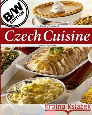 Czech Cuisine B/W: Cookbook of Traditional Czech Cuisine Lukas Prochazka 9781540867643 Createspace Independent Publishing Platform - książka