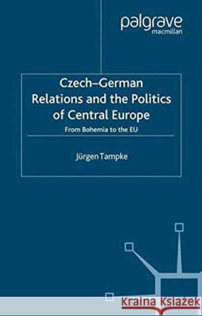 Czech-German Relations and the Politics of Central Europe: From Bohemia to the Eu Tampke, Jürgen 9781349408047 Palgrave Macmillan - książka