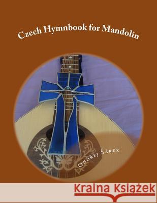 Czech Hymnbook for Mandolin Ondrej Sarek 9781535560276 Createspace Independent Publishing Platform - książka