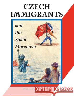 Czech Immigrants and the Sokol Movement Robert J Tomanek, Rita Tomanek, Melinda Bradnan 9781572161214 Penfield Books - książka