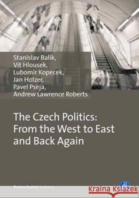 Czech Politics: From West to East and Back Again Balík, Stanislav 9783847405856 Barbara Budrich - książka