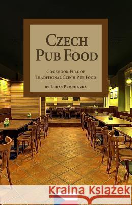 Czech Pub Food: Cookbook Full of Traditional Czech Pub Food Lukas Prochazka 9781541105171 Createspace Independent Publishing Platform - książka