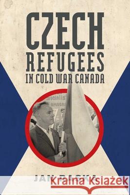 Czech Refugees in Cold War Canada: 1945-1989 Raska, Jan 9780887558276 University of Manitoba Press - książka