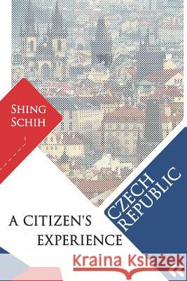 Czech Republic - A Citizen's Experience Shing Schih 9781097734375 Independently Published - książka