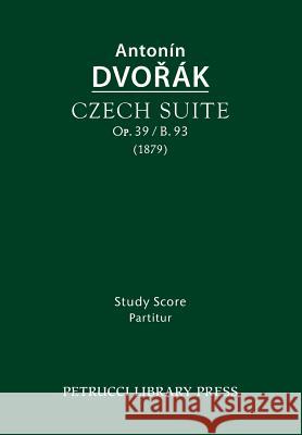 Czech Suite, Op.39 / B.93: Study score Dvorak, Antonin 9781608741779 Petrucci Library Press - książka