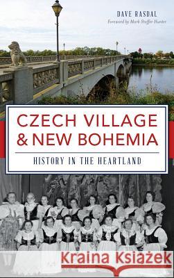 Czech Village & New Bohemia: History in the Heartland Dave Rasdal Mark Stoffer Hunter 9781540202123 History Press Library Editions - książka