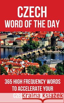Czech Word of the Day: 365 High Frequency Words to Accelerate Your Czech Vocabulary Word of the Day 9781976987595 Independently Published - książka