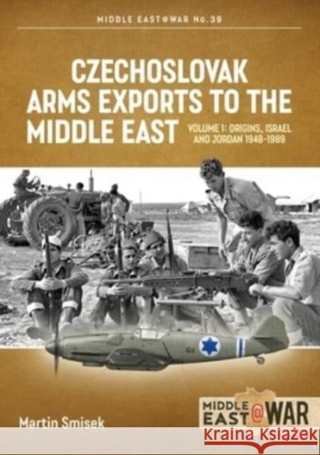 Czechoslovak Arms Exports to the Middle East Volume 1: Israel, Jordan and Syria, 1948-1989 Martin Smisek 9781914377198 Helion & Company - książka