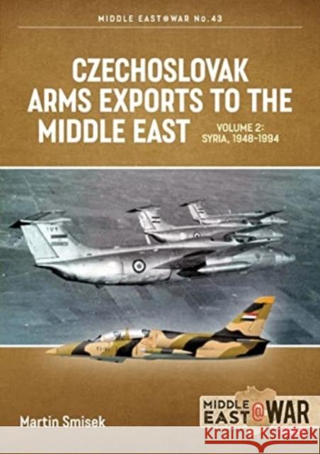 Czechoslovak Arms Exports to the Middle East Volume 2: Egypt, 1948-1990 Martin Smisek 9781915070784 Helion & Company - książka