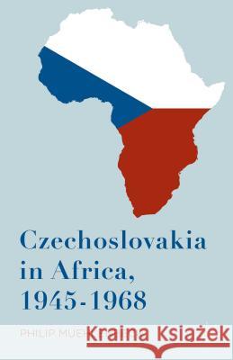 Czechoslovakia in Africa, 1945-1968 Philip E. Muehlenbeck 9781137561442 Palgrave MacMillan - książka