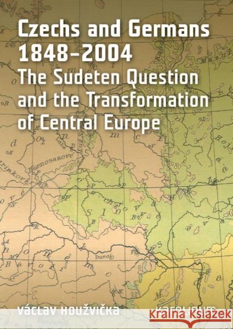 Czechs and Germans 1848-2004: The Sudeten Question and the Transformation of Central Europe Houzvicka, Václav 9788024621449 Karolinum Press - książka