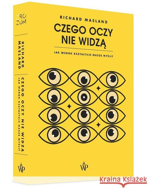 Czego oczy nie widzą. Jak wzrok kształtuje nasze.. Masland Richard 9788366517424 Poznańskie - książka