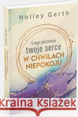 Czego potrzebuje twoje serce w chwilach niepokoju Holley Gerth 9788380439207 M wydawnictwo - książka