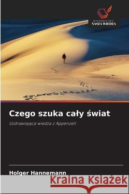 Czego szuka caly swiat HANNEMANN, HOLGER 9786209133763 Wydawnictwo Nasza Wiedza - książka