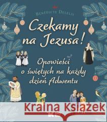 Czekamy na Jezusa! Opowieści o świętych.. Benedicte Delelis 9788375533958 Biały Kruk - książka