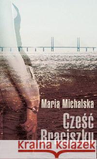 Cześć Braciszku Michalska Maria 9788365356307 Warszawska Grupa Wydawnicza - książka