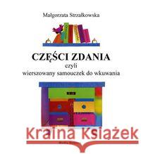 Części zdania, czyli wierszowany samouczek do... Strzałkowska Małgorzata 9788380081130 Media Rodzina - książka