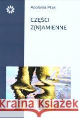 Części z(n)amienne Apolonia Ptak 9788396156792 Stowarzyszenie Pisarzy Polskich - książka