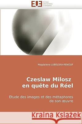 Czeslaw milosz en quête du réel Lubelska-Renouf-M 9786131500657 Editions Universitaires Europeennes - książka