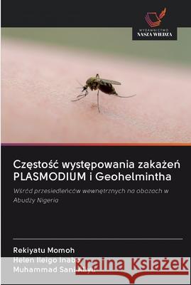 Częstośc występowania zakażeń PLASMODIUM i Geohelmintha Momoh, Rekiyatu 9786202589222 Wydawnictwo Nasza Wiedza - książka