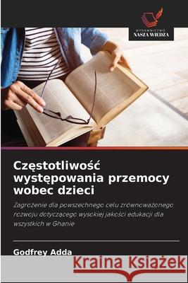 Czestotliwosc wystepowania przemocy wobec dzieci Adda, Godfrey 9786208839864 Wydawnictwo Nasza Wiedza - książka