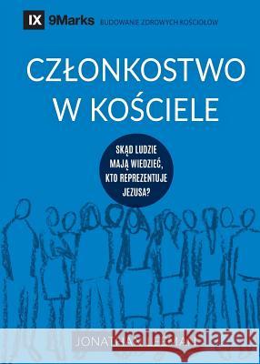 Czlonkostwo w kościele (Church Membership) (Polish): How the World Knows Who Represents Jesus Leeman, Jonathan 9781950396399 9marks - książka
