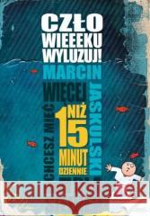 Człowieeeku, wyluzuj! Marcin Jaskulski 9788377012796 Złote Myśli - książka