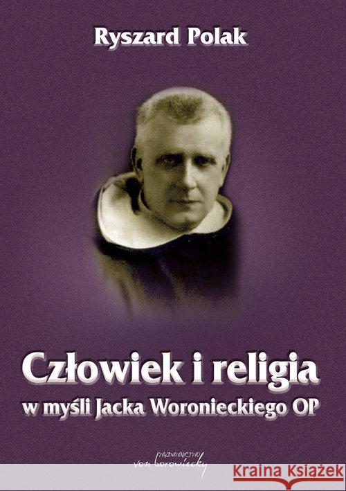 Człowiek i religia w myśli Jacka Woronieckiego OP Polak Ryszard 9788365806321 Von Borowiecky - książka