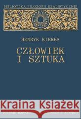 Człowiek i sztuka Henryk Kiereś 9788360144039 Polskie Towarzystwo Tomasza z Akwinu - książka