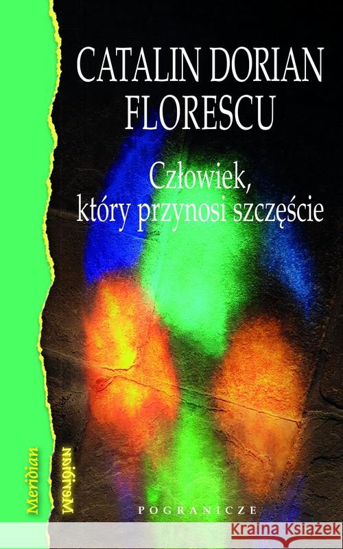 Człowiek, który przynosi szczęście Florescu Catalin Dorian 9788366143128 Pogranicze - książka