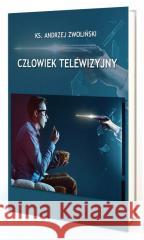 Człowiek Telewizyjny Andrzej Zwoliński 9788365600066 Inicjatywa Ewangelizacyjna Wejdźmy na Szczyt - książka