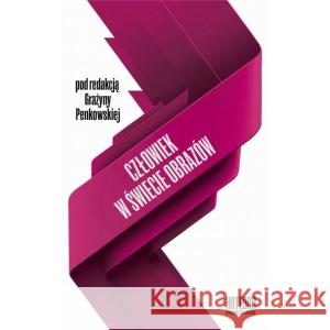 Człowiek w świecie obrazów Penkowska Grażyna 9788366107342 Katedra Wydawnictwo Naukowe - książka