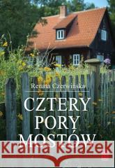 Cztery pory mostów Renata Czerwińska 9788372561404 Pomoc - książka