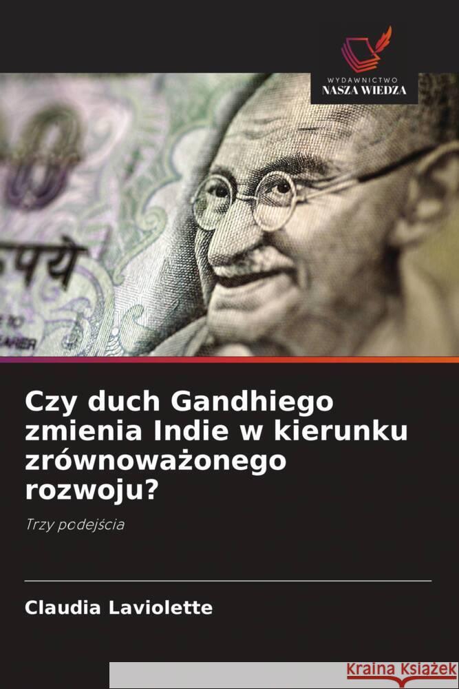 Czy duch Gandhiego zmienia Indie w kierunku zrównowazonego rozwoju? Laviolette, Claudia 9786202969352 Wydawnictwo Nasza Wiedza - książka